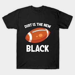 Football Dirt Is The New Black T-Shirt